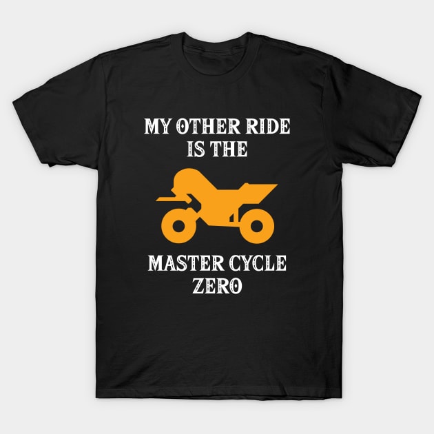 My Other Ride Is The Master Cycle Zero T-Shirt by inotyler